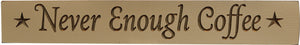 Never Enough Coffee Engraved 24" Sign - Amethyst Designs Country Mercantile