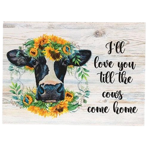 I'll Love You Til the Cows Come Home Sign