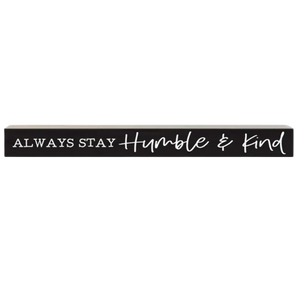 Always Stay Humble And Kind 14.5" Wood Sign