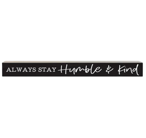 Always Stay Humble And Kind 14.5