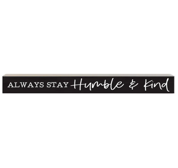 Always Stay Humble And Kind 14.5